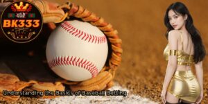 Understanding-the-Basics-of-Baseball-Betting
